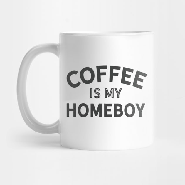 Coffee is my Homeboy (dark version) by Camp Happy Hour